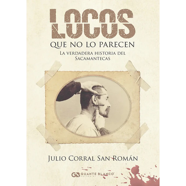 Locos que no lo parecen. La verdadera Historia del sacamantecas