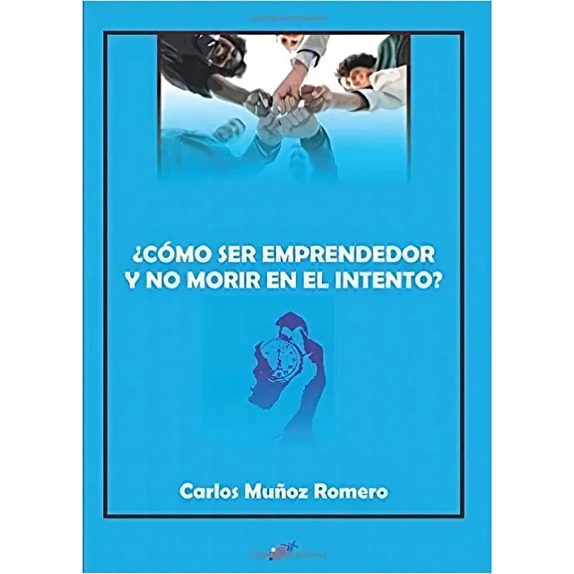 ¿Cómo ser emprendedor y no morir en el intento?