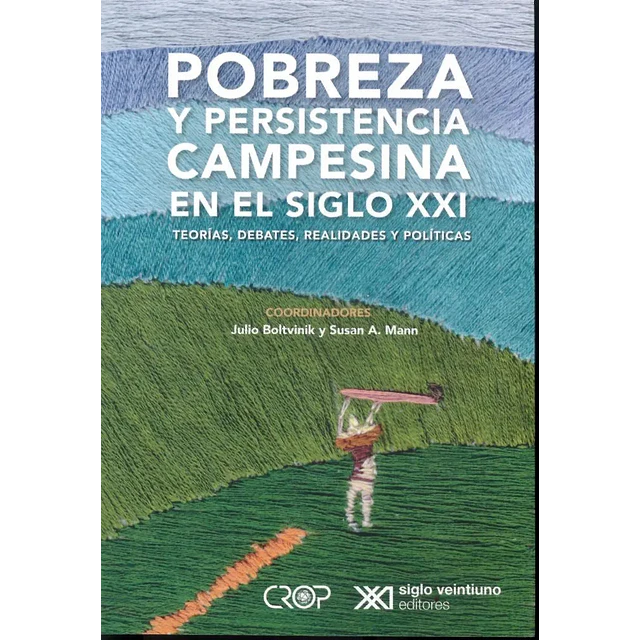 Pobreza y persistencia campesina en el siglo xxi. teorías, debates, realidades y politicas