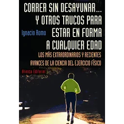 Correr Sin Desayunar y Otros Trucos para Estar en Forma a Cualquier Edad