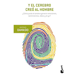 El cerebro creó al hombre. ¿Cómo pudo el cerebro generar emociones, sentimientos, ideas y el yo?