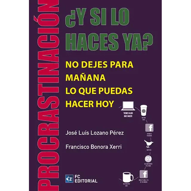 ¿Y si lo haces ya? Procrastinación. No dejes para mañana lo que puedes hacer hoy