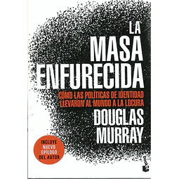 La masa enfurecida. Cómo las políticas de identidad llevaron al mundo a la locura