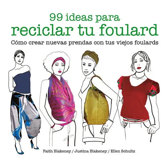 99 ideas para reciclar tu foulard. Como crear nuevas prendas con tus viejos foulards