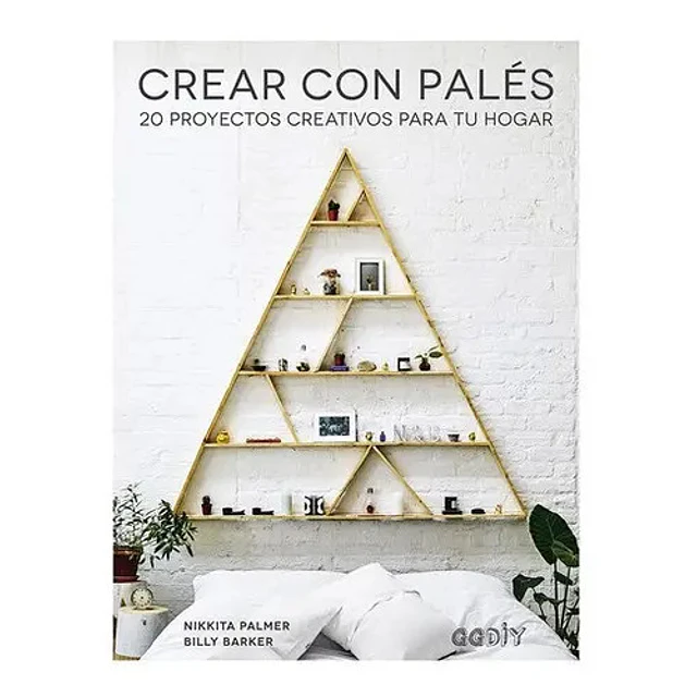 Crear con Palés. 20 proyectos creativos para tu hogar