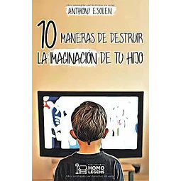 10 Maneras de destruir la imaginación de tu hijo