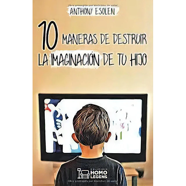 10 Maneras de destruir la imaginación de tu hijo