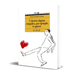 Y decirte alguna estupidez, por ejemplo, te quiero