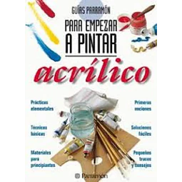 Guías Parramón para empezar a pintar Acrílico