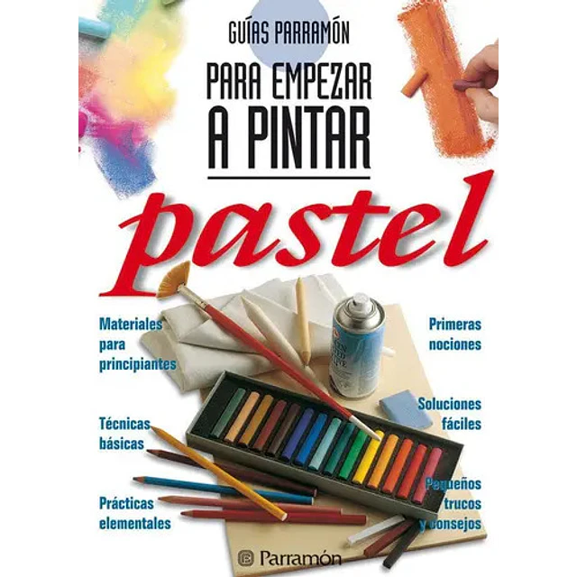Guías Parramón para empezar a Pintar Pastel