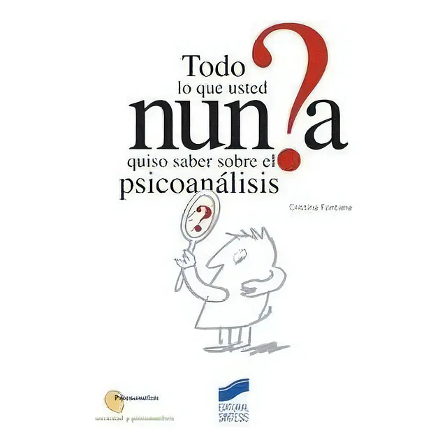 Todo lo que usted nunca quiso saber sobre el psicoanálisis
