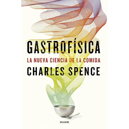 Gastrofísica. La nueva ciencia de la comida