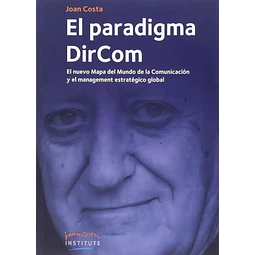 El paradigma DirCom. El nuevo mapa del mundo de la comunicación y el management estratégico global