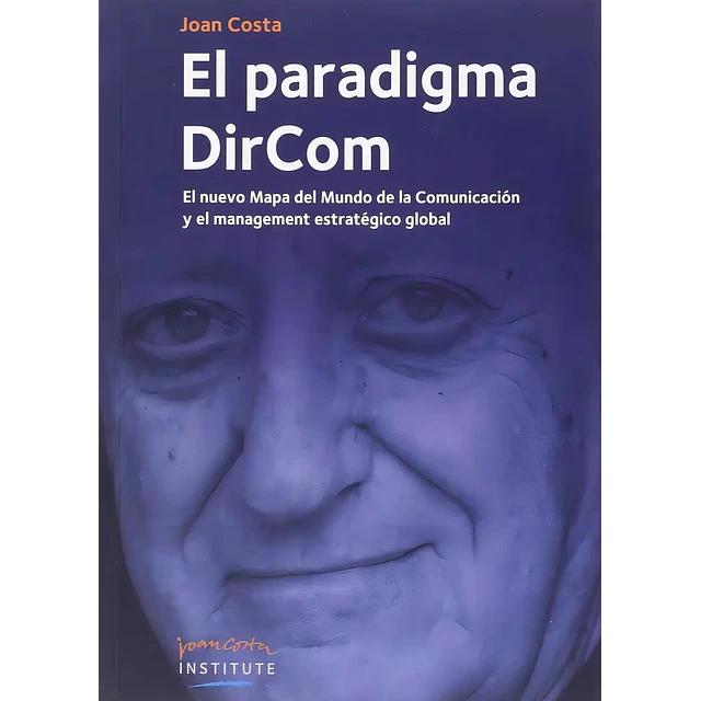 El paradigma DirCom. El nuevo mapa del mundo de la comunicación y el management estratégico global