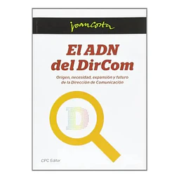 El Adn del DirCom. Origen, necesidad, expansión y futuro de la dirección de comunicación