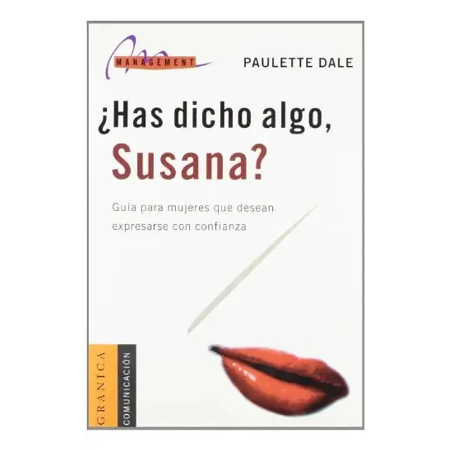 ¿Has dicho algo, Susana?. Guia para mujeres que desean expresarse con confianza