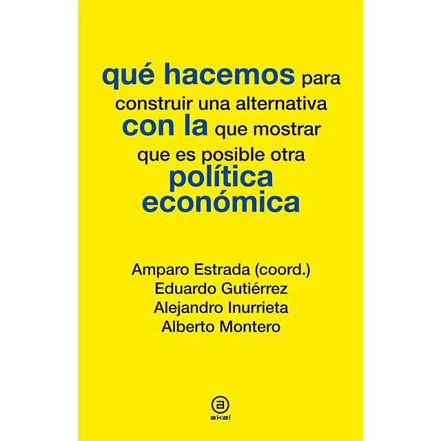 Qué hacemos para construir una alternativa con la que mostrar que es posible otra política económica