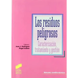 Los residuos peligrosos caracterizacion, tratamiento y gestion