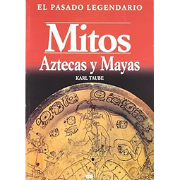 Mitos Aztecas y Mayas