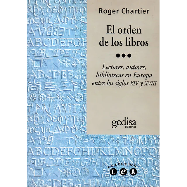 El orden de los libros : lectores, autores, bibliotecas en Europa entre los siglos XIV y XVIII