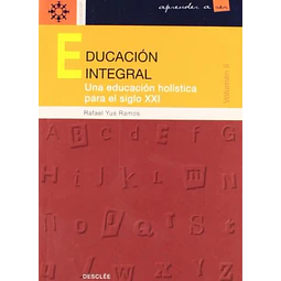 Educacion integral II Una educacion holística para el siglo XXI