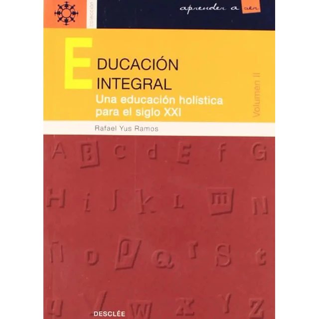 Educacion integral II Una educacion holística para el siglo XXI