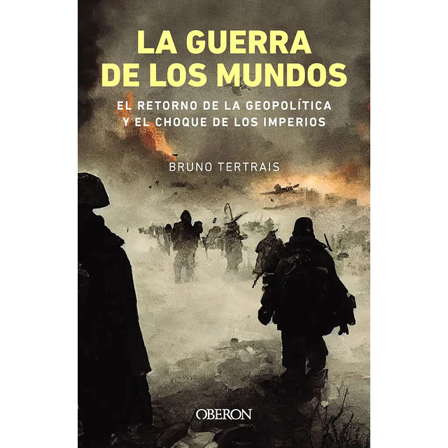 La guerra de los mundos. El retorno de la geopolítica y el choque de imperios