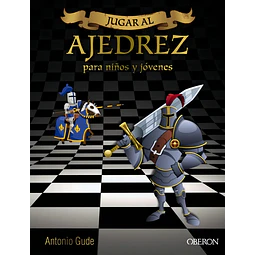 Jugar al ajedrez. Manual de iniciacón para niños y jóvenes