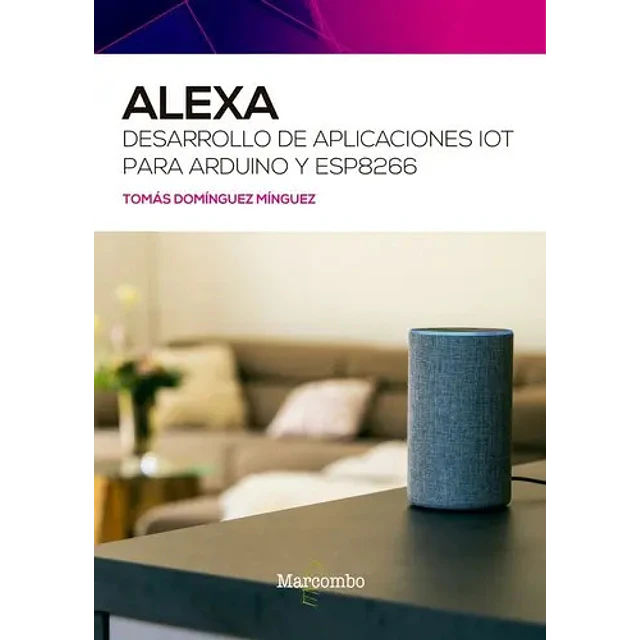 Alexa. Desarrollo de aplicaciones IOT para Arduino y ESP8266