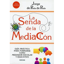 La senda de la mediación. Guía práctica para formarse como mediador escolar y educativo