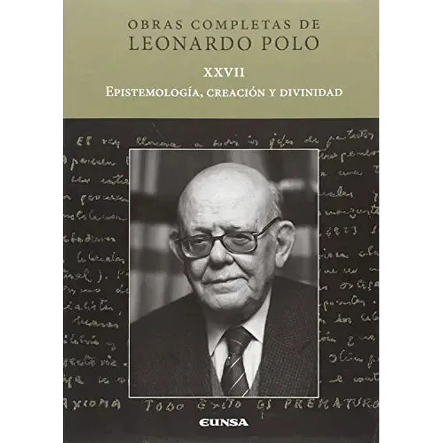 Obras completas de Leonardo Polo XXVVII Epistemología, creación y divinidad