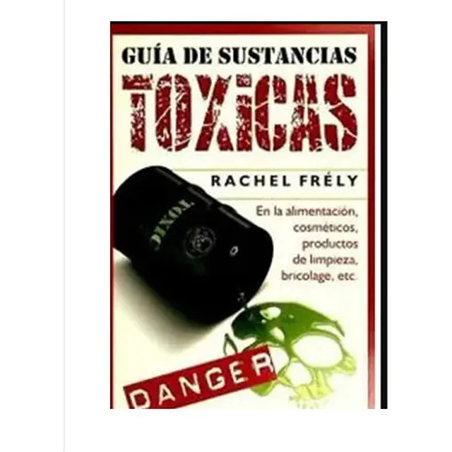 Guía de sustancias toxicas en la alimentación, cosméticos, productos de limpieza, bricolage, etc