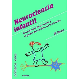 Neurociencia infantil. El desarrollo de la mente y el poder del cerebro de 0 a 6 años