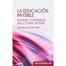 La educación invisible. Inspirar, sorprender, emocionar, motivar