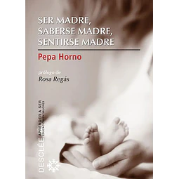 Ser Madre, saberse Madre, sentirse Madre
