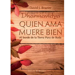 Quien ama muere bien. Al borde de la tierra pura de Buda. Dharmavidya