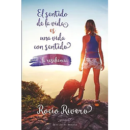 El sentido de la vida es una vida con sentido La Resiliencia