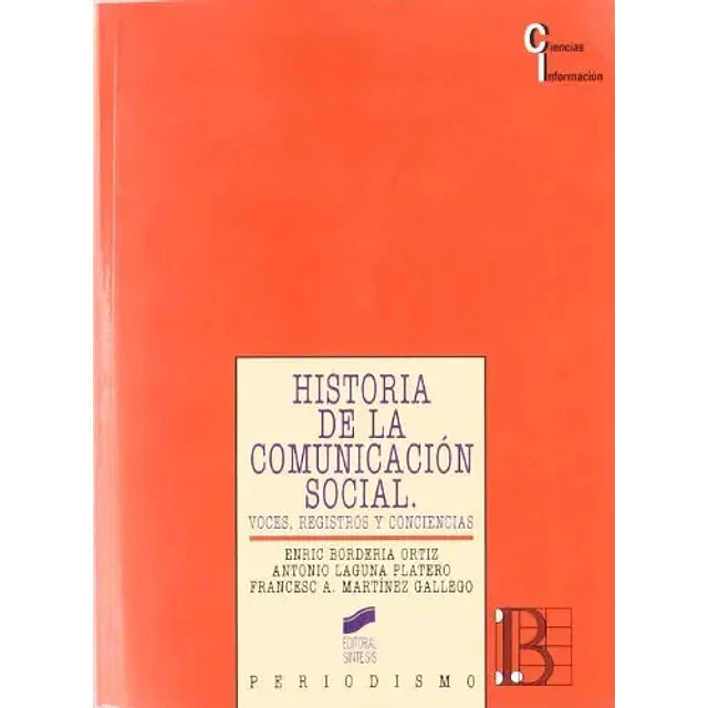 Historia de la comunicacion social : voces, registros y conciencias