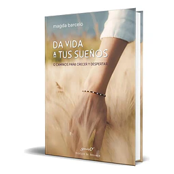 Da vida a tus sueños. 12 caminos para crecer y despertar