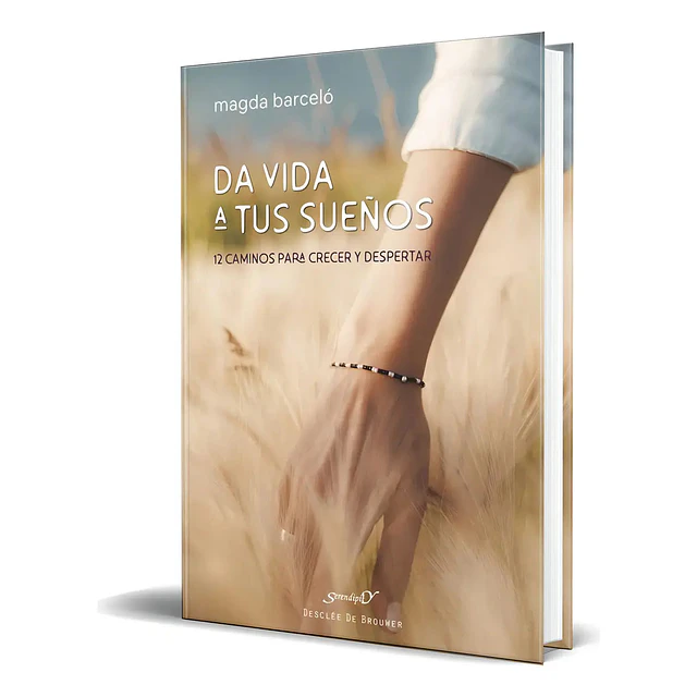Da vida a tus sueños. 12 caminos para crecer y despertar