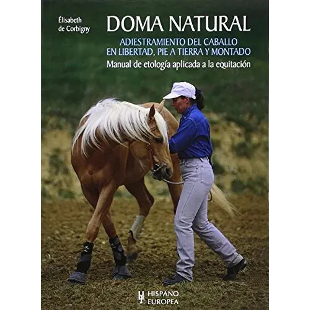 Doma natural. Adiestramiento del caballo en libertad, pie a tierra y montado.