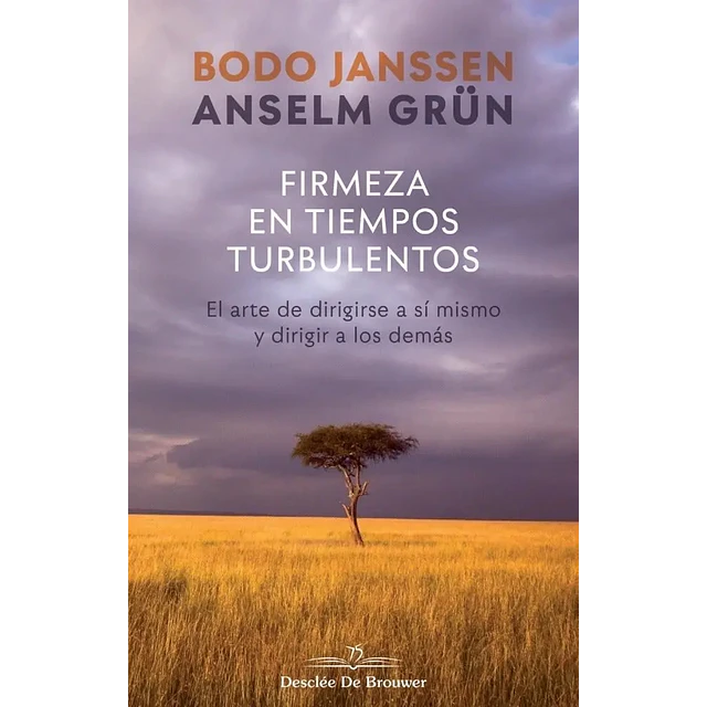 Firmeza en tiempos turbulentos. El arte de dirigirse a sí mismo y dirigir a los demás