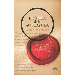 Erótica de la Autoayuda. Estrategias narrativas para promesas terapéuticas
