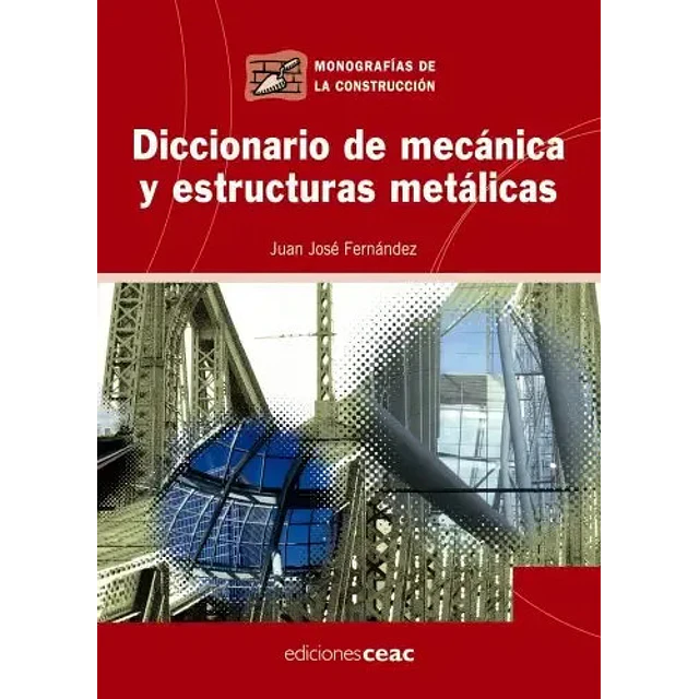 Diccionario de mecánica y estructuras metálicas