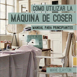 Cómo Utilizar la Máquina de Coser