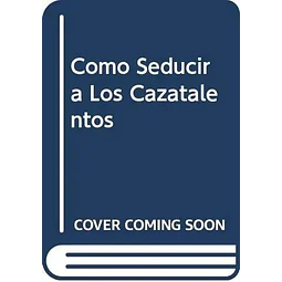 Como seducir a los cazatalentos