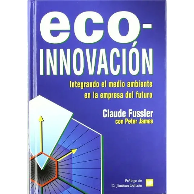 Eco-innovacion : integrando el medio ambiente en la empresa del futuro