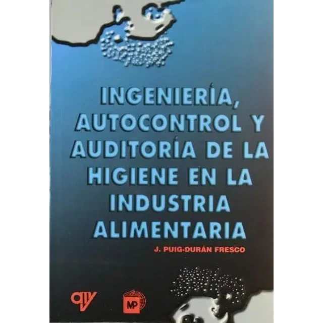 Ingeniería, autocontrol y auditoría de la higiene en la industria alimentaria