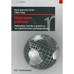 Relaciones públicas. Naturaleza, función y gestión en las organizaciones contemporáneas