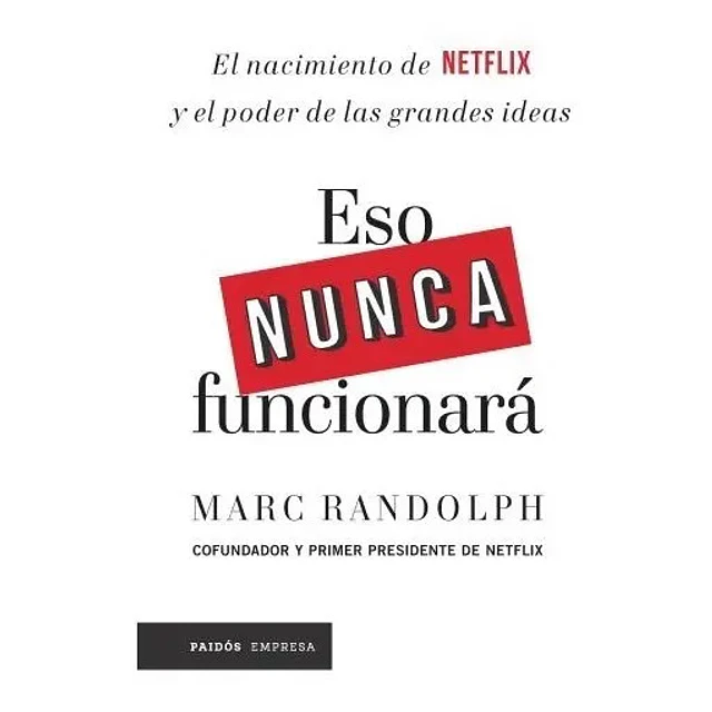 Eso nunca funcionará. El nacimiento de Netflix y el poder de las grandes ideas